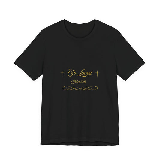 So Loved — John 3:16 Scripture T-Shirt